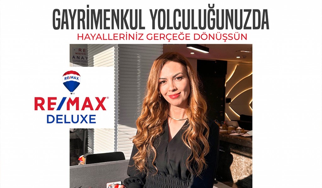 Arzu Soykan – Re-Max Deluxe    “Gayrimenkul yolculuğunuzda hayalleriniz gerçeğe dönüşsün...”